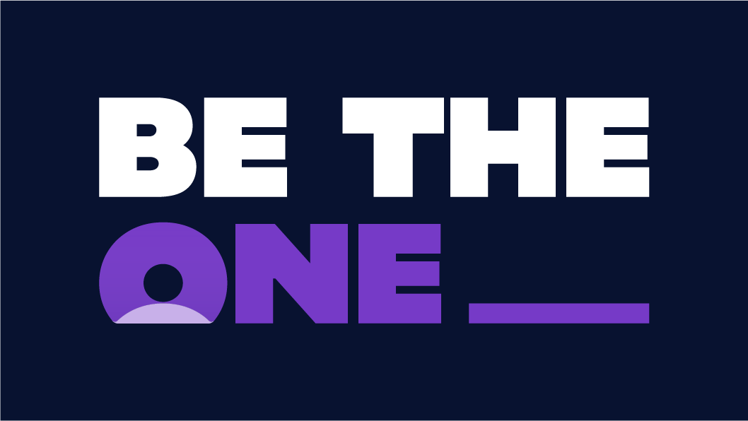 Opportunities to Be the One and make a difference  